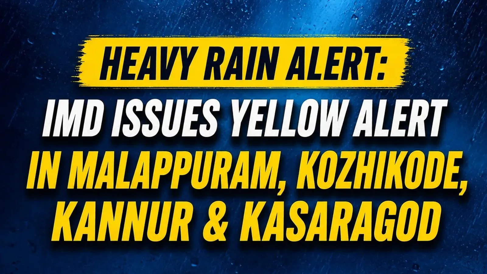 Heavy Rain Alert: വടക്കൻ കേരളത്തിൽ യെല്ലോ അലർട്ട്; ജാഗ്രത നിർദേശം